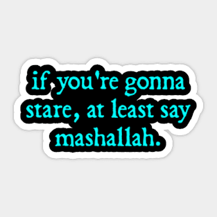 If you're gonna stare at least say Mashallah Sticker